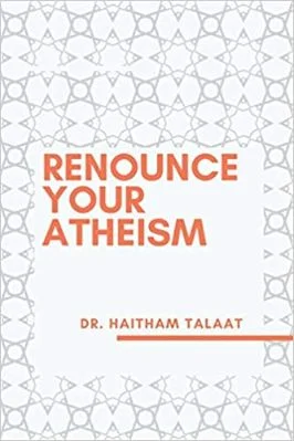 Renounce Your Atheism by Dr. Haitham Talaat