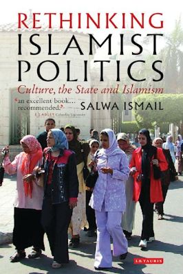 Rethinking Islamist Politics, Culture, The State And Islamism By SALWA ISMAIL 
