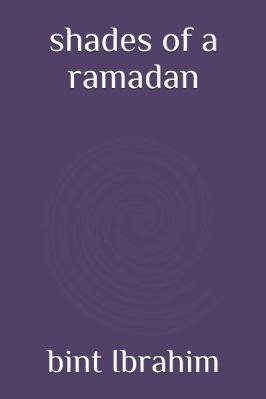 Shades Of A Ramadan By Bint Ibrahim 