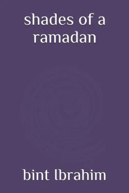 Shades Of A Ramadan By Bint Ibrahim
