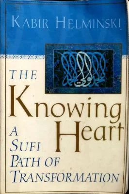 THE KNOWING HEART, A Sufi Path Of Transformation By Kabir Helminski