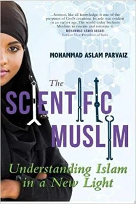 THE SCIENTIFIC MUSLIM, UNDERSTANDING OF ISLAM IN A NEW LIGHT