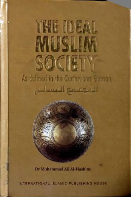 The Ideal Muslim Society, As Defined In The Quran And Sunnah (english) By Dr Muhammad Ali Al Hashimi