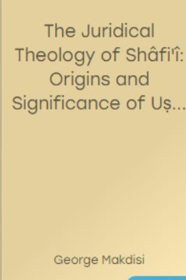 The Juridical Theology of Shâfi'î