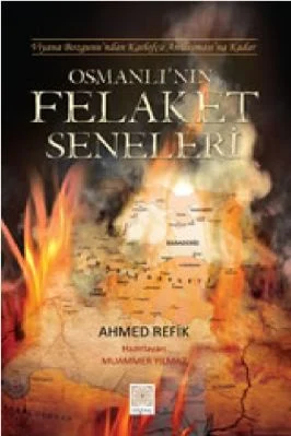 Ahmed Refik - Osmanlinin Felaket Seneleri - YitikHazineYayinlari.pdf - 10.16 - 135