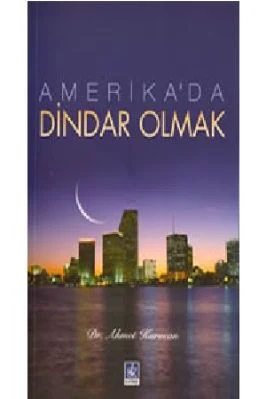 Ahmet Kurucan - Amerikada Dindar Olmak - KaynakYayinlari.pdf - 0.81 - 265