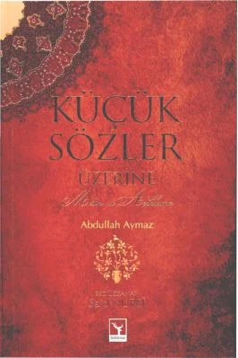 B Said Nursi - Abdullah Aymaz - Kucuk Sozler Uzerine - SahdamarY.pdf - 0.94 - 193