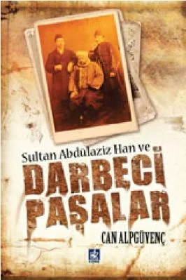 Can Alpguvenc - Sultan Abdülaziz Han ve Darbeci Pasalar - KaynakYayinlari.pdf - 0.65 - 225