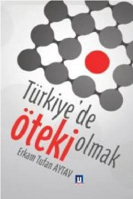 Erkam Tufan Aytav - Demokratiklesme Surecinde Turkiyede Oteki Olmak - UfukYayinlari.pdf - 0.61 - 224