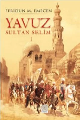Feridun M Emecan - Yavuz Sultan Selim - Zamanın Iskenderi Sarkin Fatihi - YitikHazineYayinlari.pdf - 10.21 - 449