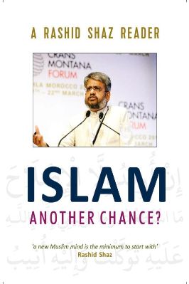 ISLAM ANOTHER CHANCE  ‘a new Muslim mind is the minimum to start with by Rashid Sha