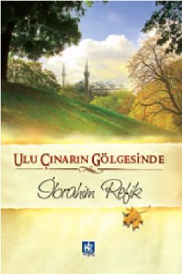 Ibrahim Refik - Ulu Cinarin Golgesinde - KaynakYayinlari.pdf - 2.18 - 176