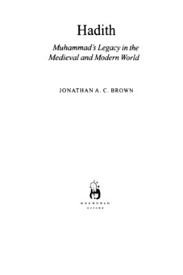 Jonathan A. C. Brown-Hadith_ Muhammad's Legacy in the Medieval and Modern World-Oneworld Publications (2009).pdf