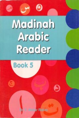 Madinah Arabic Reader Book 5 by Dr V. Abdur Rahim MADINAH ARABIC READER  