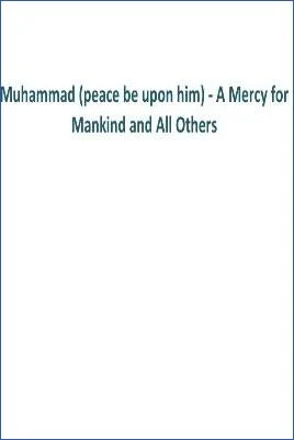 Muhammad (peace be upon him) - A Mercy for Mankind and All Others - 0.07 - 5