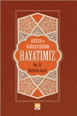 Muhittin Akgul - Ayetler ve Hadisler isiginda Hayatimiz - IsikYayinlari.pdf - 3.19 - 688