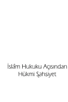 Murtaza Kose - Islam Hukuku Acisindan Hukmi Sahsiyet - IsikAkademiY.pdf - 1.18 - 231
