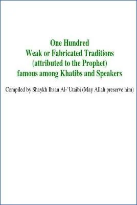 One Hundred famous Weak or Fabricated Traditions attributed to the Prophet - 0.09 - 11