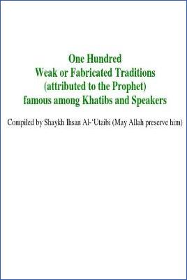One Hundred famous Weak or Fabricated Traditions attributed to the Prophet - 0.09 - 11