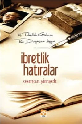 Osman Simsek - Ibretlik Hatiralar - M Fethullah Gulenin Ruh Dunyasina Ayna - IsikYayinlari.pdf - 1.13 - 310