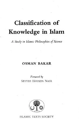 Osman Bakar-Classification of Knowledge in Islam_ A Study in Islamic Philosophies of Science (Islamic Texts Society)-Islamic Texts Society (1998).pdf