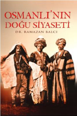 Ramazan Balci - Osmanlinin Dogu Siyaseti - YitikHazineYayinlari.pdf - 15.86 - 257