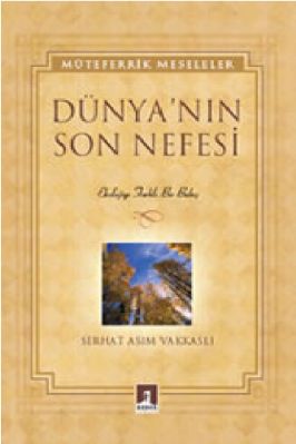 Serhat Asim Vakkasli - Dunyanin Son Nefesi - RehberYayinlari.pdf - 4.36 - 113