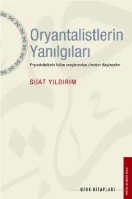 Suat Yildirim - Oryantalistlerin Yanilgilari - UfukYayinlari.pdf - 1.4 - 340