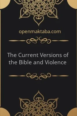 THE CURRENT VERSIONS OF THE BIBLE AND VIOLENCE - 0.2 - 13