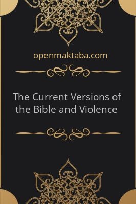THE CURRENT VERSIONS OF THE BIBLE AND VIOLENCE - 0.2 - 13