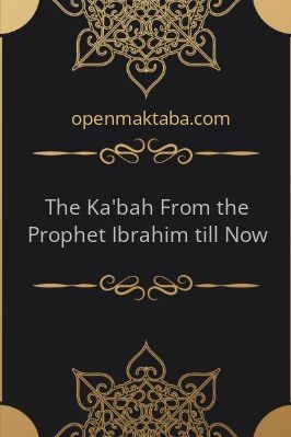 The Ka’bah From the Prophet Ibrahim till Now - 23.87 - 158