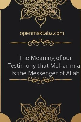 The Meaning of our Testimony that Muhammad is the Messenger of Allah - 0.14 - 42