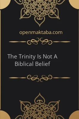 The Trinity Is Not A Biblical Belief - 0.11 - 4