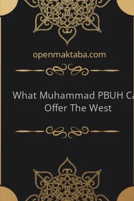 What Muhammad (PBUH) Can Offer The West - 1.27 - 40