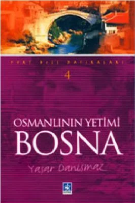 Yurt Disi Hatiralari-04 - Yasar Danismaz - Osmanlinin Yetimi Bosna - KaynakYayinlari.pdf - 0.32 - 119