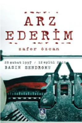 Zafer Ozcan - 28 Subat 1997-12 Eylul 2010 Basin Sendromu Arz Ederim - KaynakYayinlari.pdf - 11.8 - 169