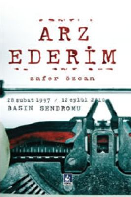 Zafer Ozcan - 28 Subat 1997-12 Eylul 2010 Basin Sendromu Arz Ederim - KaynakYayinlari.pdf - 11.8 - 169