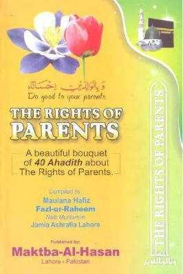 THE RIGHTS OF PARENTS - A beautiful bouquet of 40 Ahadith about The Rights of Parents. - 3.24 - 50