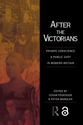 After the Victorians - the PRIVATE CONSCIENCE & PUBLIC DUTY IN MODERN BRITAIN - 14.83 - 279