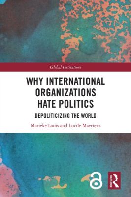 Why International Organizations Hate Politics; Depoliticizing the World - 25.39 - 223