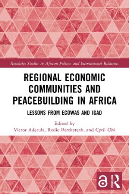 Regional Economic Communities and Peacebuilding in Africa; Lessons from ECOWAS and IGAD - 2.7 - 247