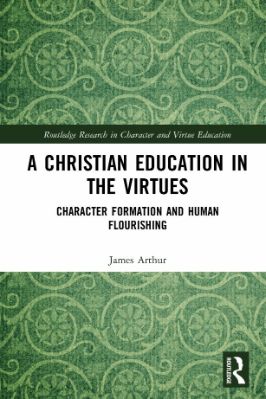 A Christian Education in the Virtues; Character Formation and Human Flourishing; First Edition - 7.76 - 201