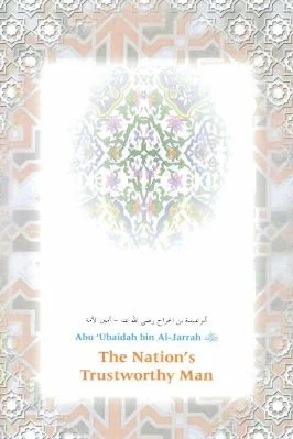 Abu 'Ubaidah bin AI-Jarrah - The Nation's Trustworthy Man - 16.61 - 47