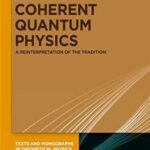 Coherent Quantum Physics: A Reinterpretation of the Tradition - 4.85 - 298