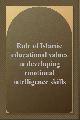 Role of Islamic educational values in developing emotional intelligence skills