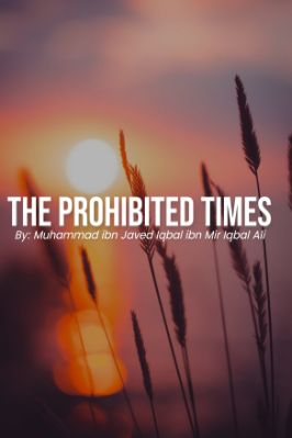The prohibited times. By Muhammad ibn Javed Iqbal ibn Mir Iqbal Ali