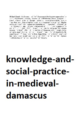 Knowledge and Social Practice in Medieval Damascus pdf